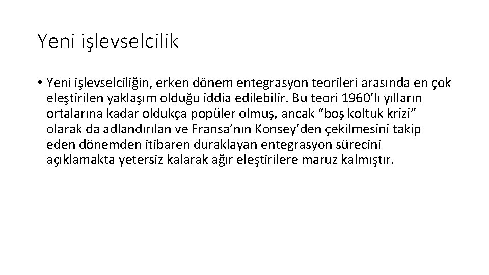 Yeni işlevselcilik • Yeni işlevselciliğin, erken dönem entegrasyon teorileri arasında en çok eleştirilen yaklaşım