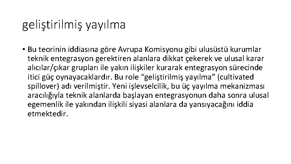 geliştirilmiş yayılma • Bu teorinin iddiasına göre Avrupa Komisyonu gibi ulusüstü kurumlar teknik entegrasyon