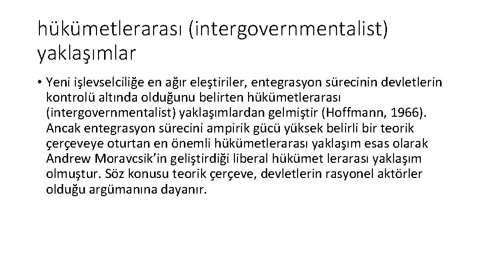 hükümetlerarası (intergovernmentalist) yaklaşımlar • Yeni işlevselciliğe en ağır eleştiriler, entegrasyon sürecinin devletlerin kontrolü altında