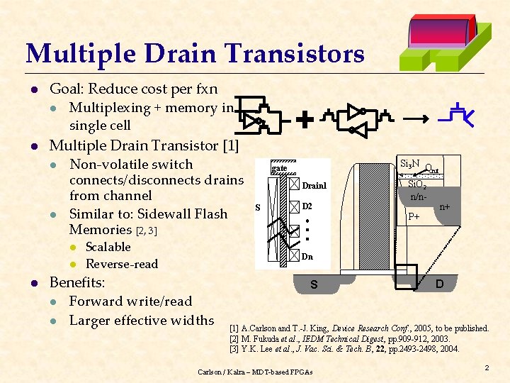 Multiple Drain Transistors l l Goal: Reduce cost per fxn l Multiplexing + memory