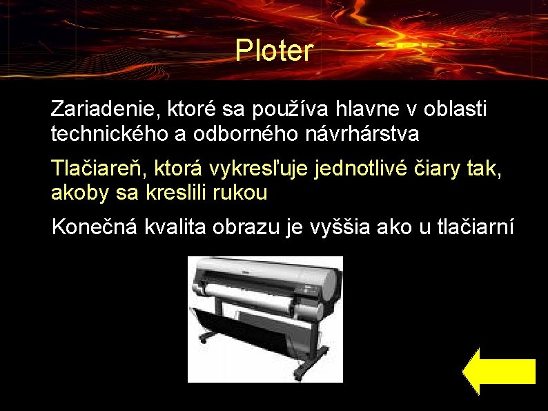 Ploter ● ● ● Zariadenie, ktoré sa používa hlavne v oblasti technického a odborného