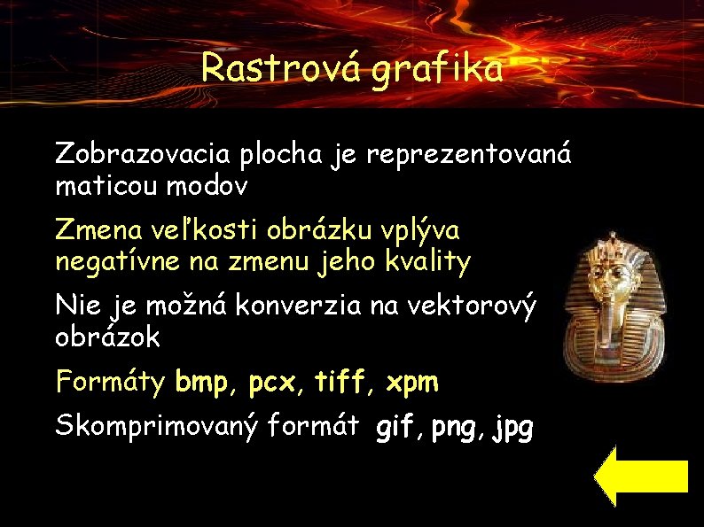 Rastrová grafika ● ● ● Zobrazovacia plocha je reprezentovaná maticou modov Zmena veľkosti obrázku