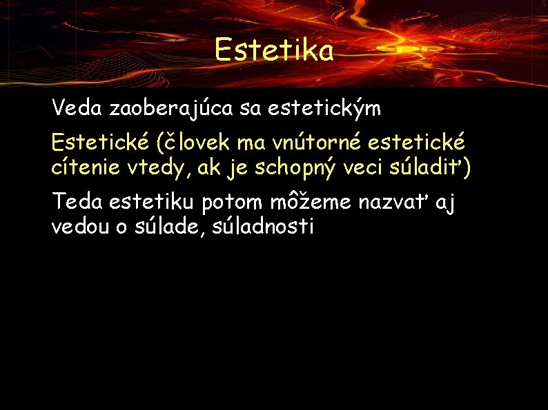 Estetika ● ● ● Veda zaoberajúca sa estetickým Estetické (človek ma vnútorné estetické cítenie