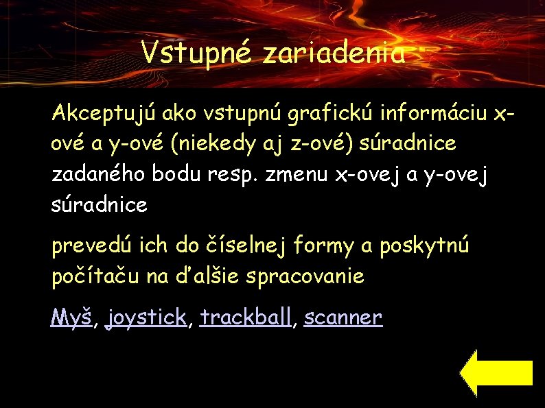 Vstupné zariadenia ● ● ● Akceptujú ako vstupnú grafickú informáciu xové a y-ové (niekedy