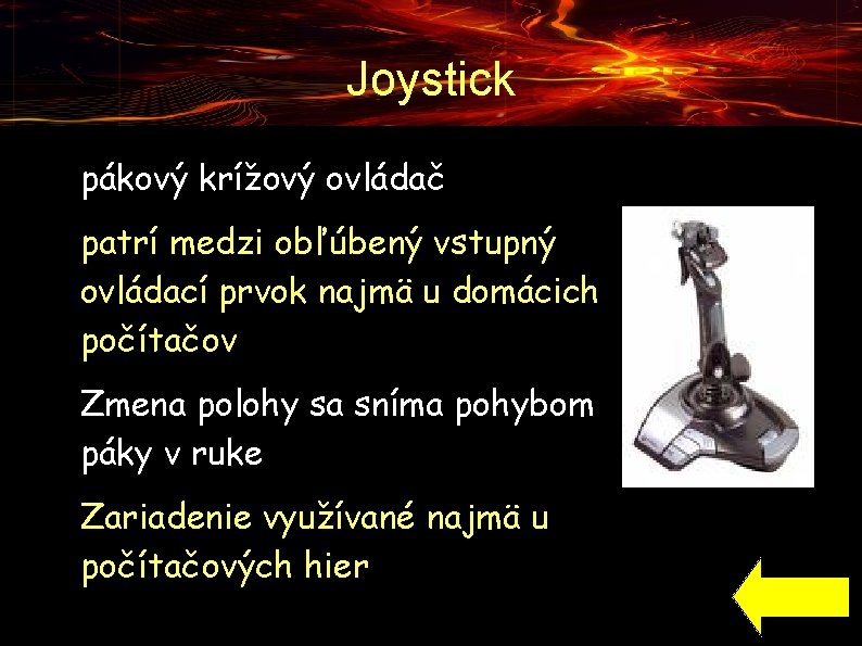Joystick ● ● pákový krížový ovládač patrí medzi obľúbený vstupný ovládací prvok najmä u