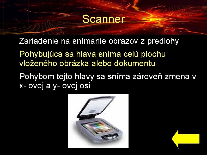 Scanner ● ● ● Zariadenie na snímanie obrazov z predlohy Pohybujúca sa hlava sníma