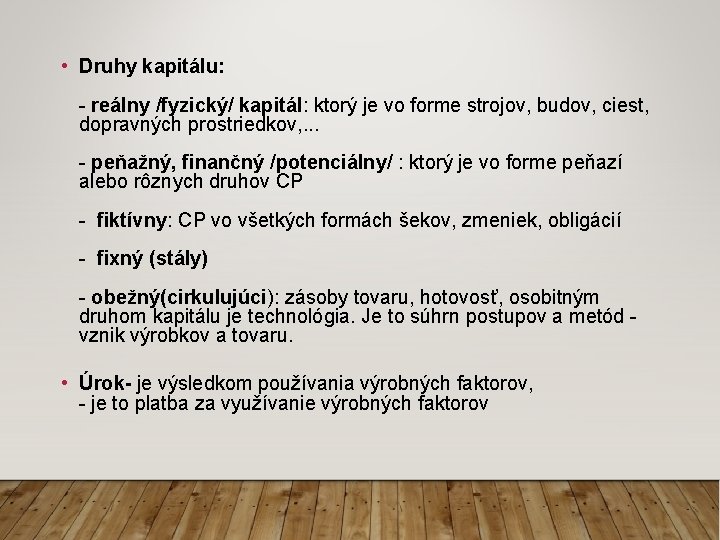 • Druhy kapitálu: - reálny /fyzický/ kapitál: ktorý je vo forme strojov, budov, • Druhy kapitálu: - reálny /fyzický/ kapitál: ktorý je vo forme strojov, budov,