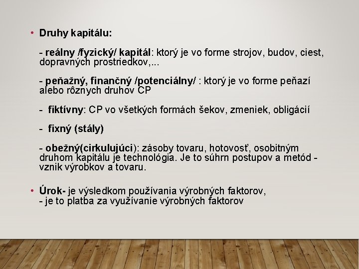  • Druhy kapitálu: - reálny /fyzický/ kapitál: ktorý je vo forme strojov, budov,