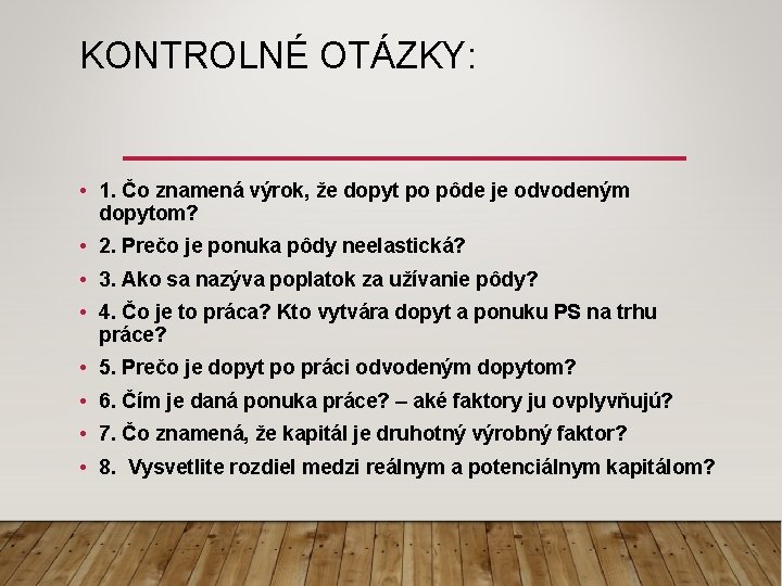 KONTROLNÉ OTÁZKY: • 1. Čo znamená výrok, že dopyt po pôde je odvodeným dopytom?