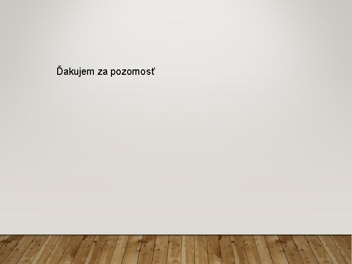 Ďakujem za pozornosť Ďakujem za pozornosť