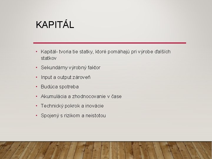 KAPITÁL • Kapitál- tvoria tie statky, ktoré pomáhajú pri výrobe ďalších statkov • Sekundárny