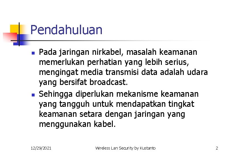 Pendahuluan n n Pada jaringan nirkabel, masalah keamanan memerlukan perhatian yang lebih serius, mengingat