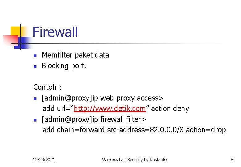 Firewall n n Memfilter paket data Blocking port. Contoh : n [admin@proxy]ip web-proxy access>