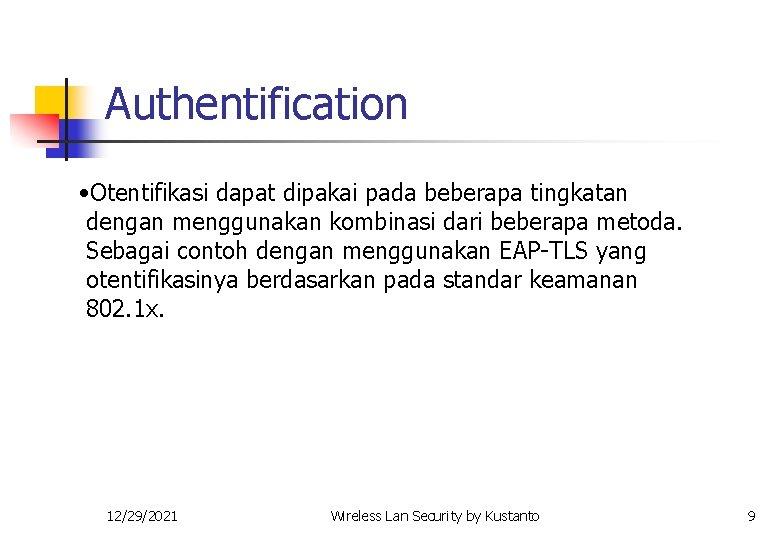 Authentification • Otentifikasi dapat dipakai pada beberapa tingkatan dengan menggunakan kombinasi dari beberapa metoda.