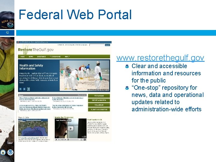Federal Web Portal 12 www. restorethegulf. gov Clear and accessible information and resources for