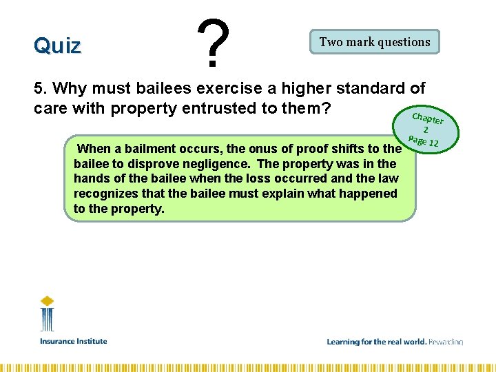 Quiz ? Two mark questions 5. Why must bailees exercise a higher standard of