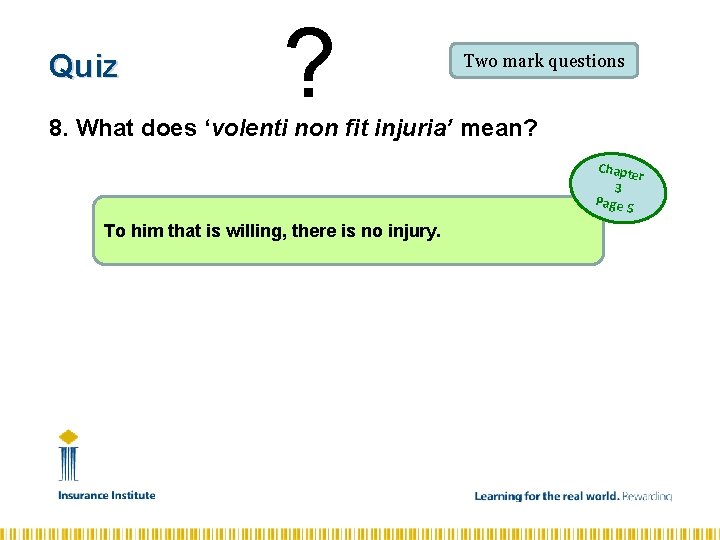 Quiz ? Two mark questions 8. What does ‘volenti non fit injuria’ mean? Chapte