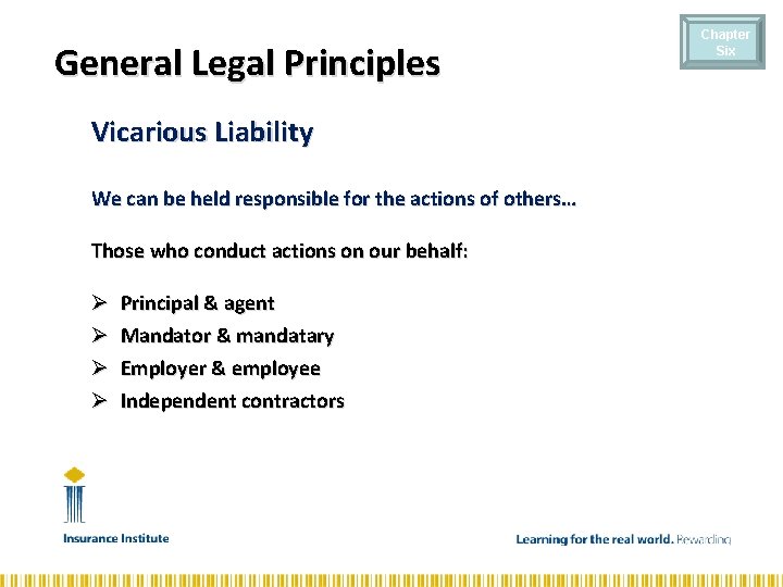 General Legal Principles Vicarious Liability We can be held responsible for the actions of