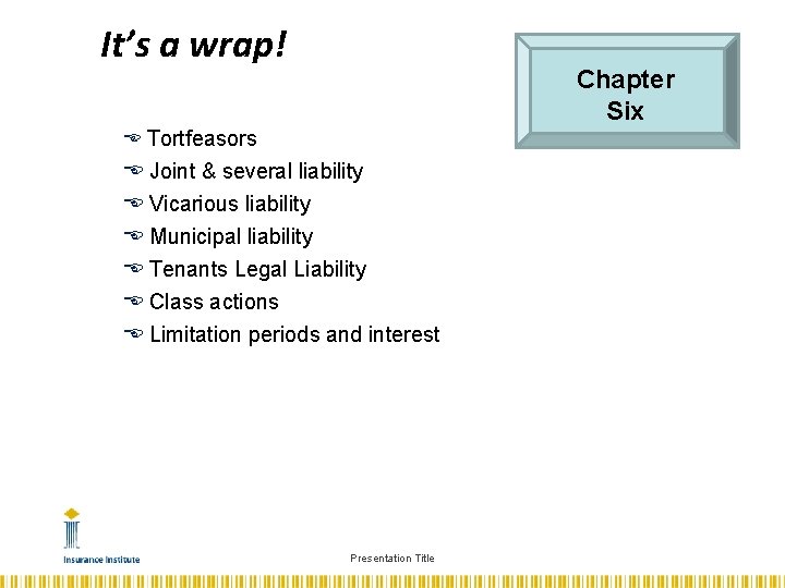 It’s a wrap! Chapter Six Tortfeasors Joint & several liability Vicarious liability Municipal liability