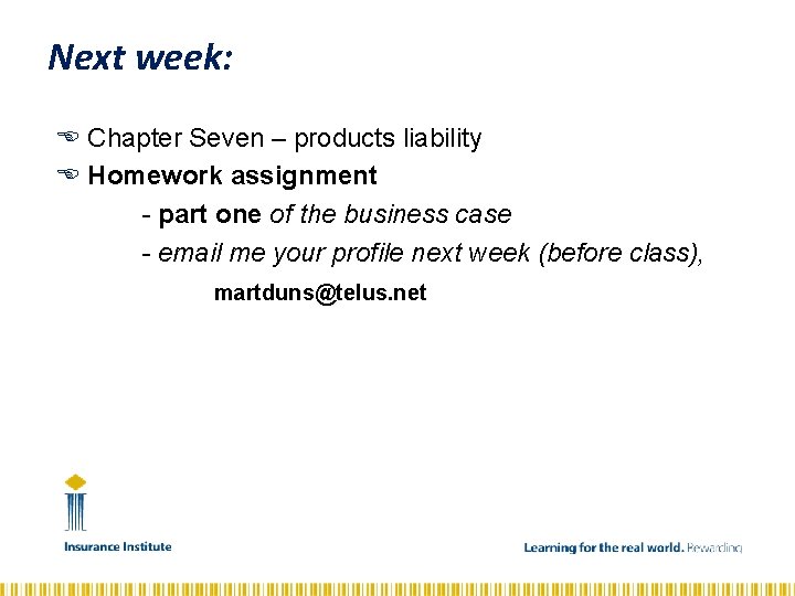 Next week: Chapter Seven – products liability Homework assignment - part one of the