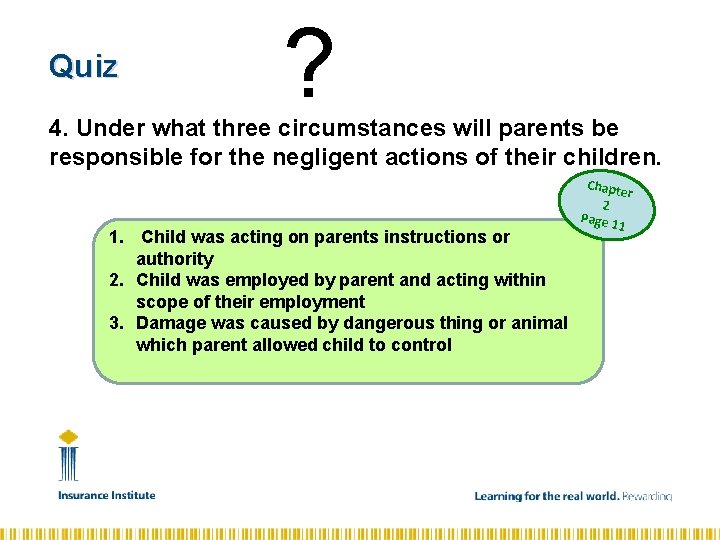 Quiz ? 4. Under what three circumstances will parents be responsible for the negligent