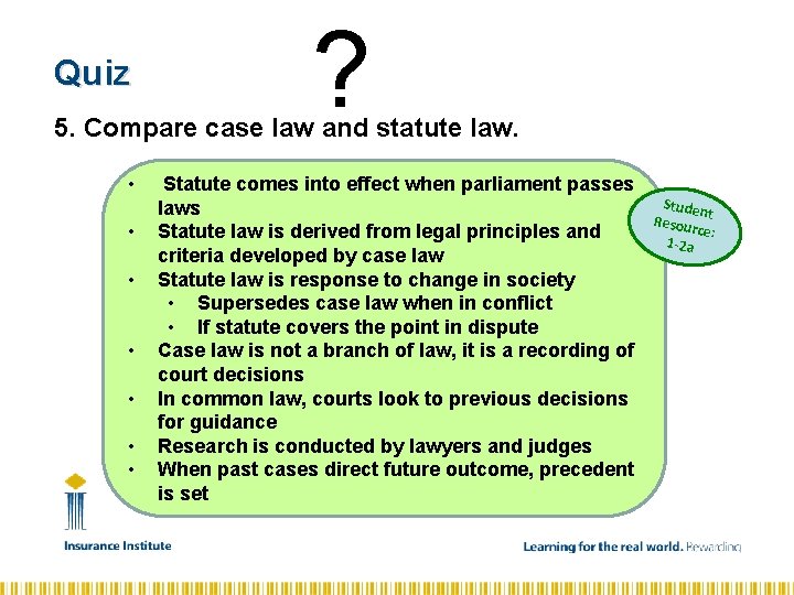 Quiz ? 5. Compare case law and statute law. • • Statute comes into