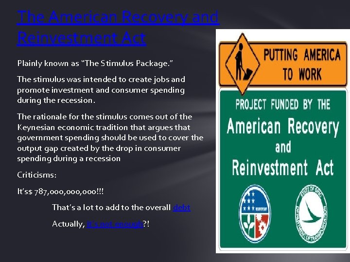 The American Recovery and Reinvestment Act Plainly known as “The Stimulus Package. ” The