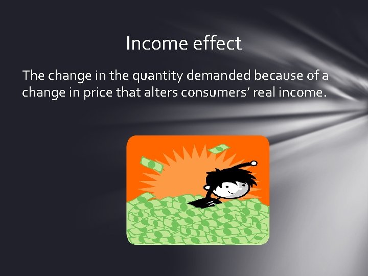 Income effect The change in the quantity demanded because of a change in price