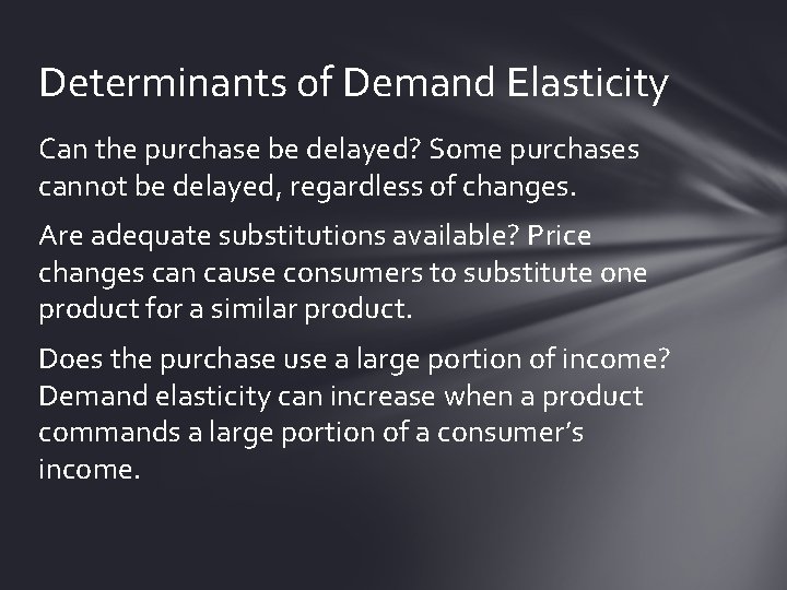 Determinants of Demand Elasticity Can the purchase be delayed? Some purchases cannot be delayed,