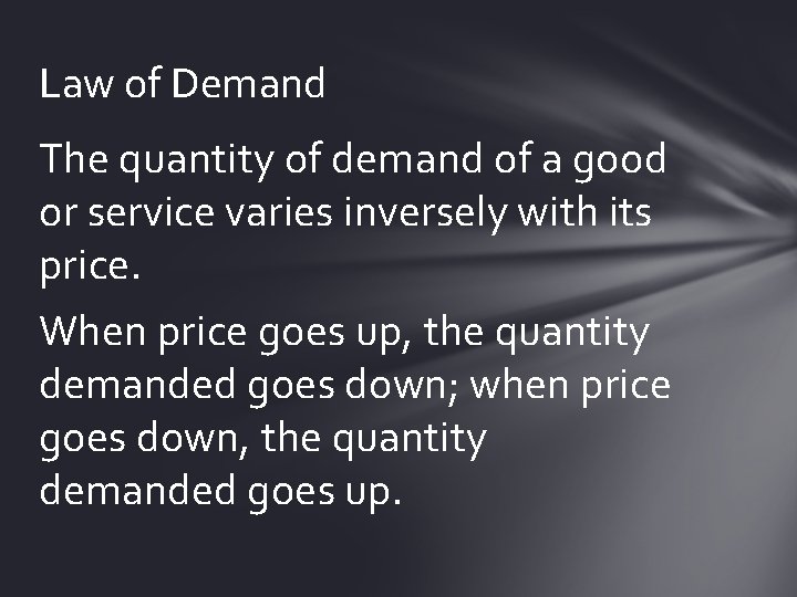 Law of Demand The quantity of demand of a good or service varies inversely