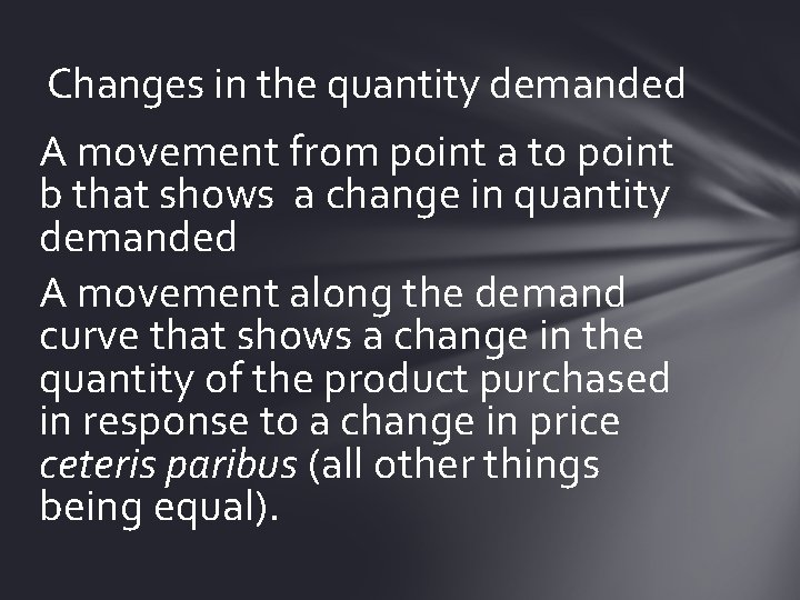 Changes in the quantity demanded A movement from point a to point b that