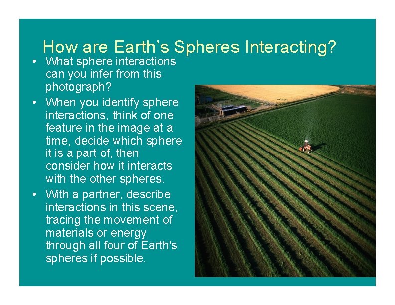 How are Earth’s Spheres Interacting? • What sphere interactions can you infer from this