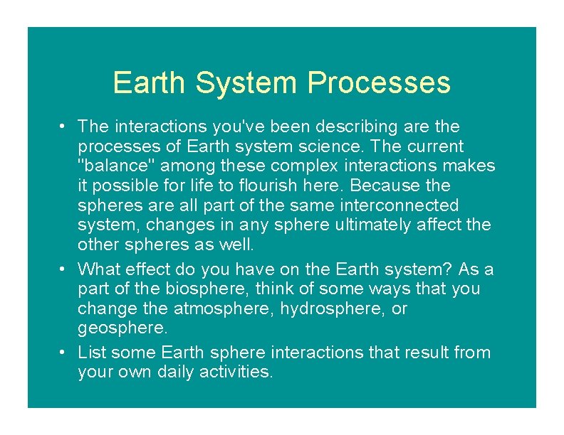 Earth System Processes • The interactions you've been describing are the processes of Earth