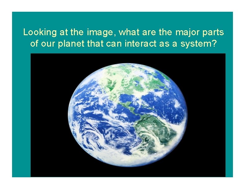 Looking at the image, what are the major parts of our planet that can