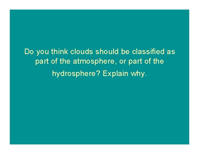 Do you think clouds should be classified as part of the atmosphere, or part