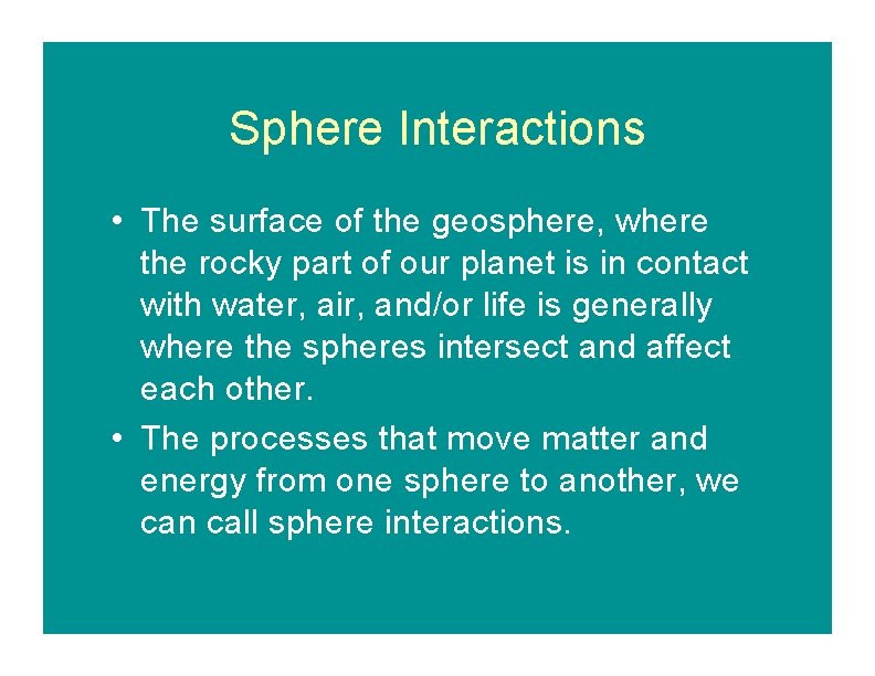 Sphere Interactions • The surface of the geosphere, where the rocky part of our