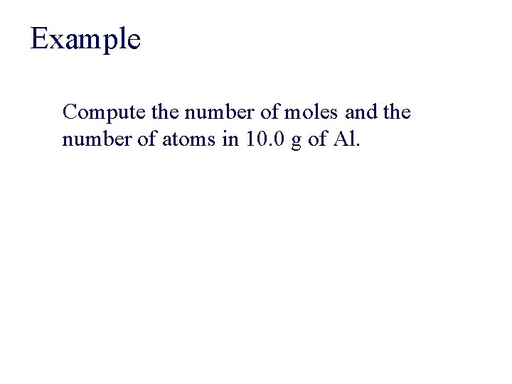 Example Compute the number of moles and the number of atoms in 10. 0