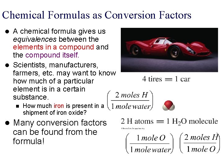 Chemical Formulas as Conversion Factors A chemical formula gives us equivalences between the elements