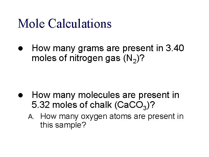 Mole Calculations l How many grams are present in 3. 40 moles of nitrogen