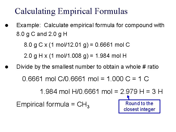 Calculating Empirical Formulas l Example: Calculate empirical formula for compound with 8. 0 g