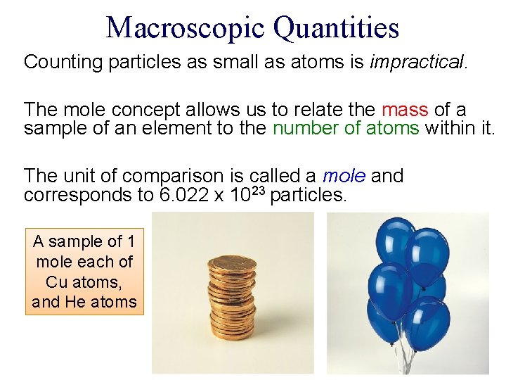 Macroscopic Quantities Counting particles as small as atoms is impractical. The mole concept allows