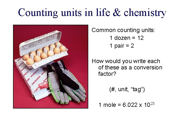 Counting units in life & chemistry Common counting units: 1 dozen = 12 1