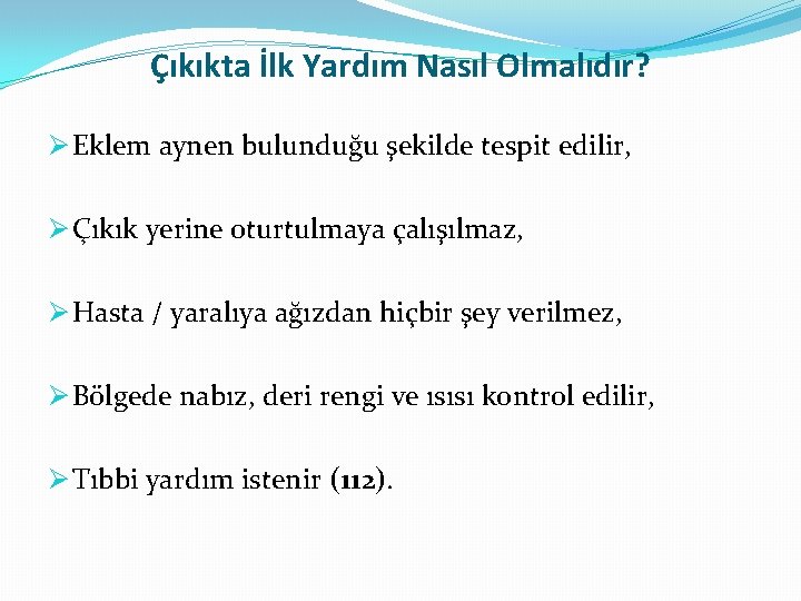 Çıkıkta İlk Yardım Nasıl Olmalıdır? Ø Eklem aynen bulunduğu şekilde tespit edilir, Ø Çıkık Çıkıkta İlk Yardım Nasıl Olmalıdır? Ø Eklem aynen bulunduğu şekilde tespit edilir, Ø Çıkık