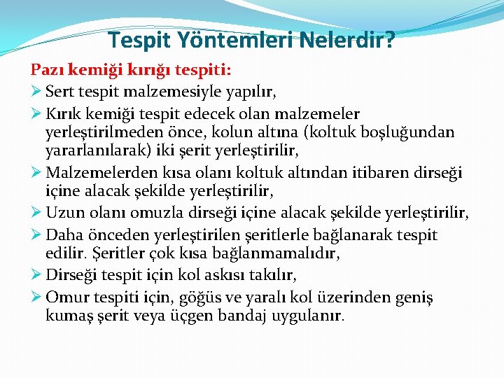 Tespit Yöntemleri Nelerdir? Pazı kemiği kırığı tespiti: Ø Sert tespit malzemesiyle yapılır, Ø Kırık