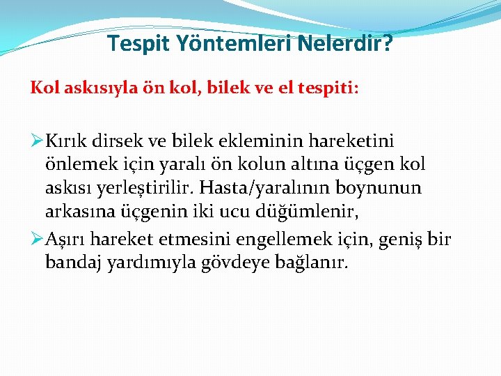 Tespit Yöntemleri Nelerdir? Kol askısıyla ön kol, bilek ve el tespiti: ØKırık dirsek ve