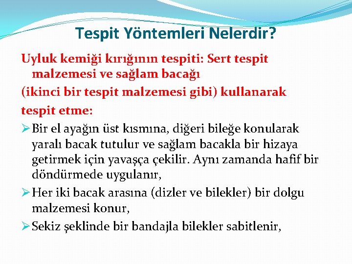 Tespit Yöntemleri Nelerdir? Uyluk kemiği kırığının tespiti: Sert tespit malzemesi ve sağlam bacağı (ikinci