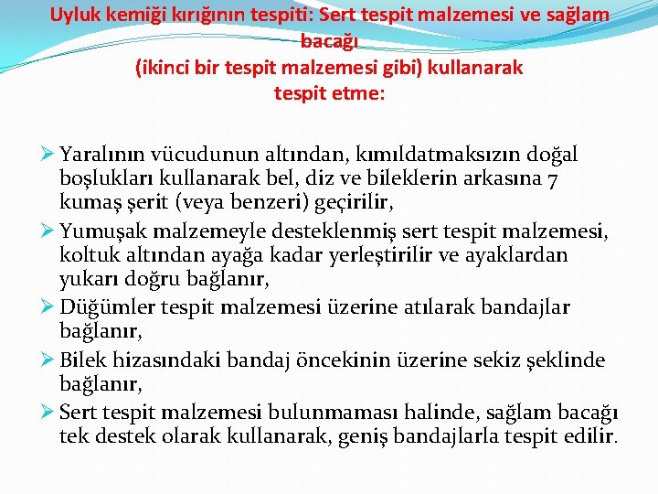 Uyluk kemiği kırığının tespiti: Sert tespit malzemesi ve sağlam bacağı (ikinci bir tespit malzemesi