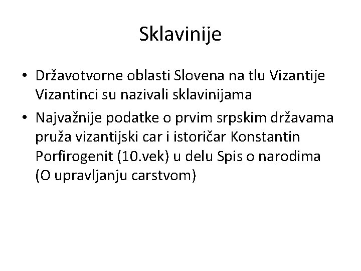 Sklavinije • Državotvorne oblasti Slovena na tlu Vizantije Vizantinci su nazivali sklavinijama • Najvažnije
