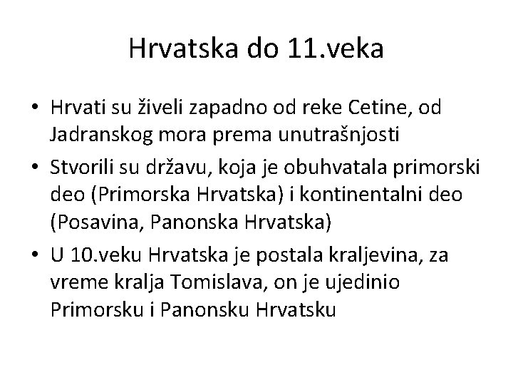 Hrvatska do 11. veka • Hrvati su živeli zapadno od reke Cetine, od Jadranskog