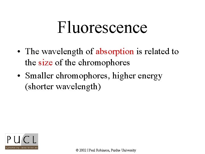 Fluorescence • The wavelength of absorption is related to the size of the chromophores